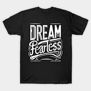 DREAM FEARLESS - TYPOGRAPHY INSPIRATIONAL QUOTES T-Shirt